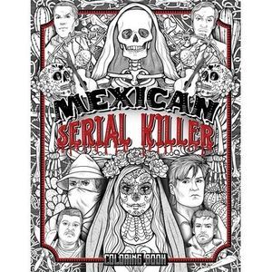 Mexican Serial Killer Coloring Book: The Most Prolific Serial Killers In Mexican